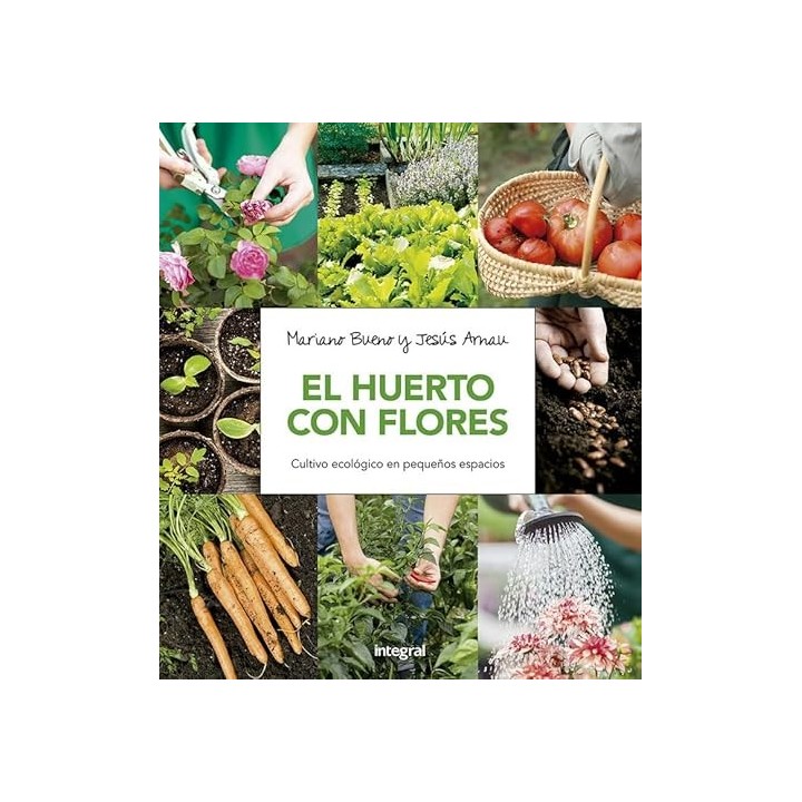 El huerto con flores. Cultivo ecologico en pequeños espacios